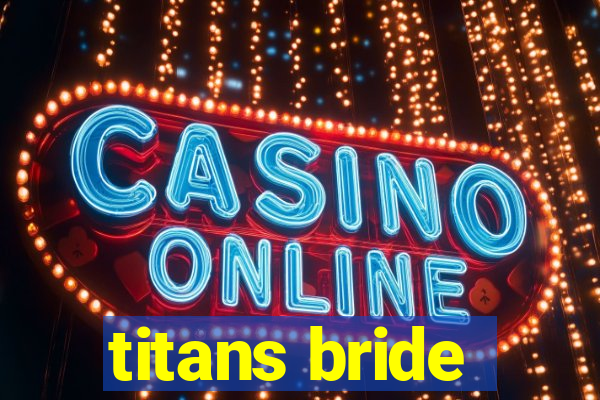 titans bride